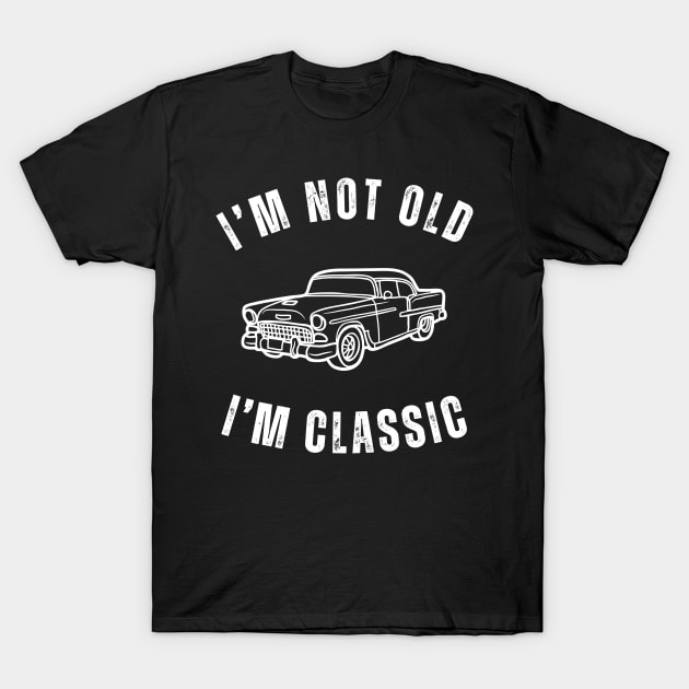 I'm Not Old I'm Classic with Classic Car Design T-Shirt by mourad300